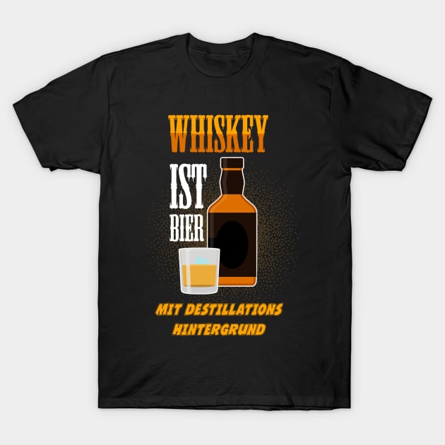 WHISKY IST BIER MIT DESTILLATIONS HINTERGRUND T-Shirt by Diannas